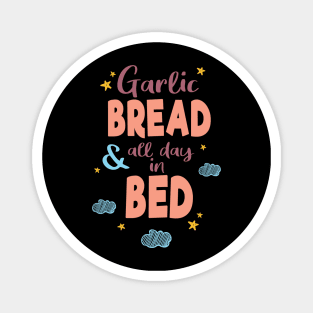 Garlic Bread and All Day in Bed Magnet